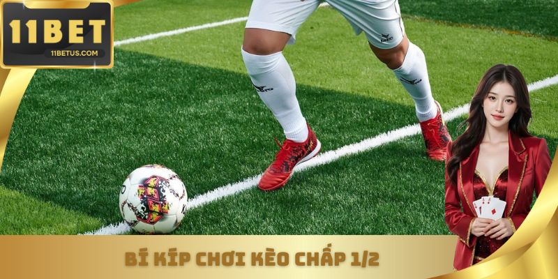 Bí kíp chơi kèo chấp 1/2