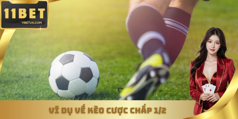 Ví dụ về kèo cược chấp 1/2